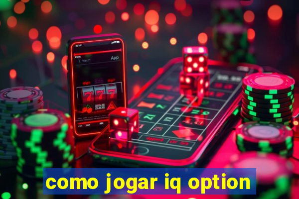 como jogar iq option